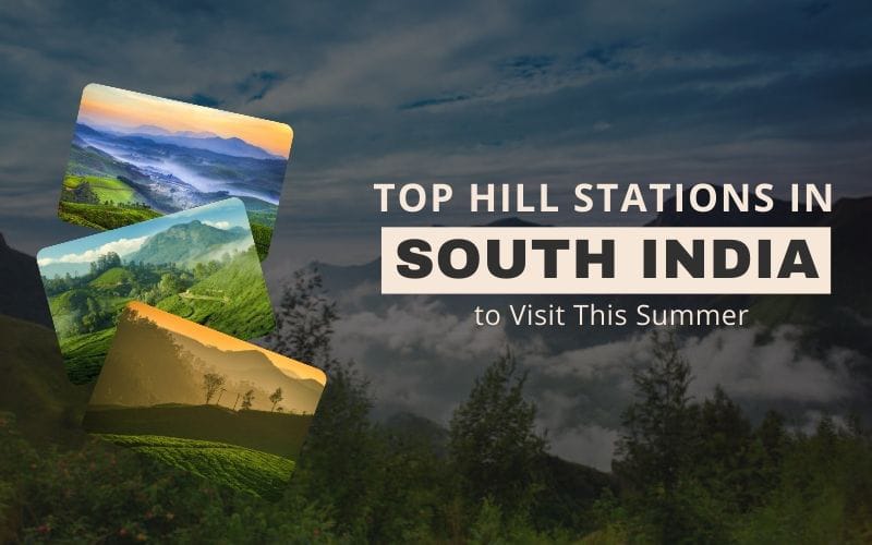 Top Hill Stations in South India to Visit This Summer