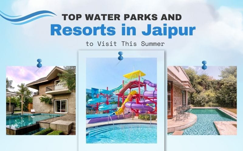 Top Water Parks and Resorts in Jaipur to Visit This Summer